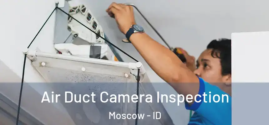  Air Duct Camera Inspection Moscow - ID