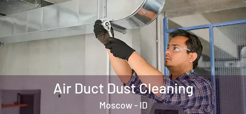  Air Duct Dust Cleaning Moscow - ID