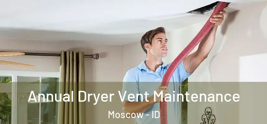  Annual Dryer Vent Maintenance Moscow - ID