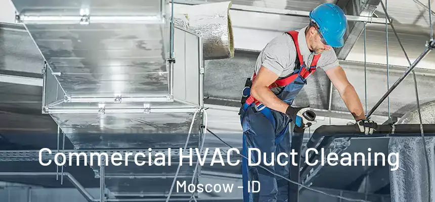 Commercial HVAC Duct Cleaning Moscow - ID