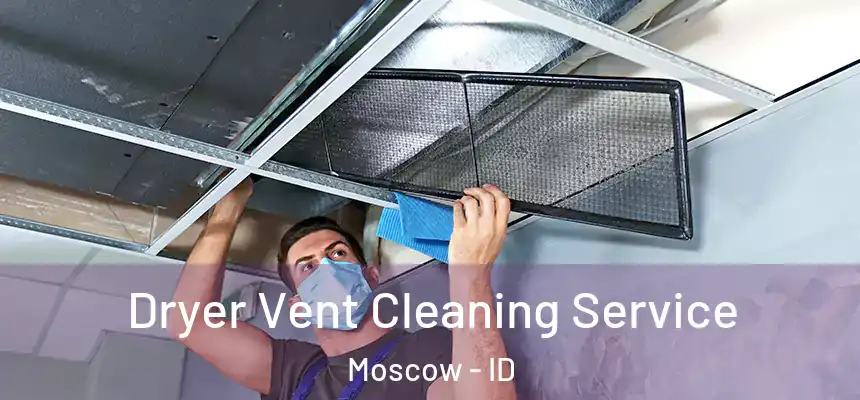  Dryer Vent Cleaning Service Moscow - ID
