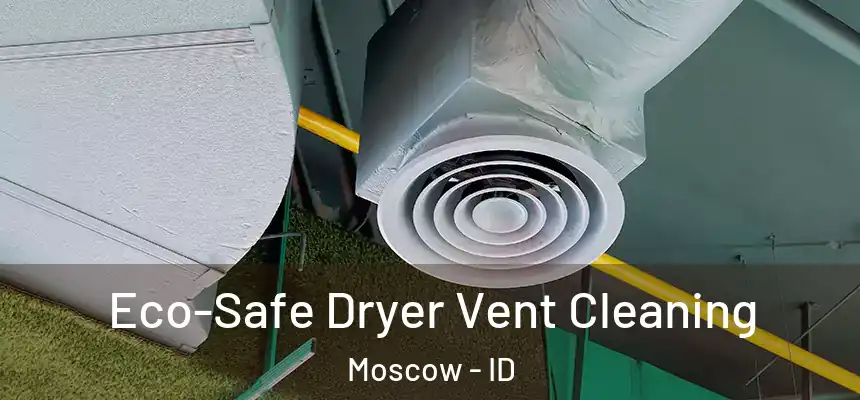  Eco-Safe Dryer Vent Cleaning Moscow - ID