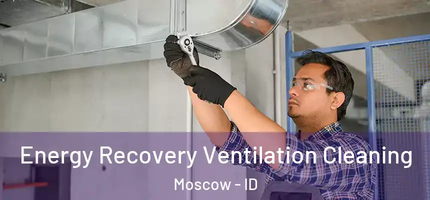 Energy Recovery Ventilation Cleaning Moscow - ID