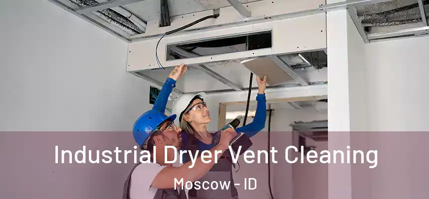  Industrial Dryer Vent Cleaning Moscow - ID