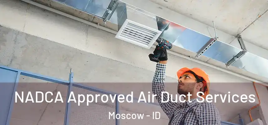  NADCA Approved Air Duct Services Moscow - ID