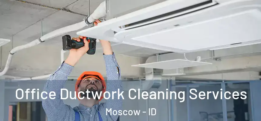  Office Ductwork Cleaning Services Moscow - ID