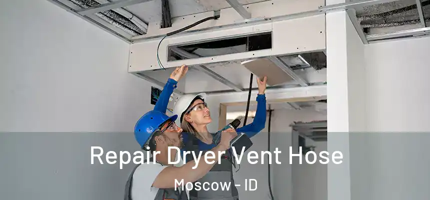 Repair Dryer Vent Hose Moscow - ID