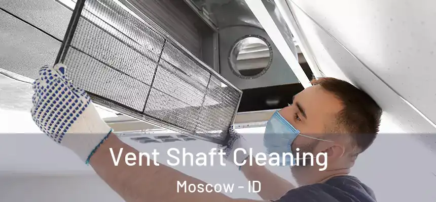 Vent Shaft Cleaning Moscow - ID